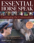 Essential Horse Speak: Continuing the Conversation : Fundamental Communications for Training, Riding and Caring for Your Horse - Book