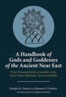 A Handbook of Gods and Goddesses of the Ancient Near East : Three Thousand Deities of Anatolia, Syria, Israel, Sumer, Babylonia, Assyria, and Elam - Book