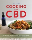Cooking With Cbd : 50 Delicious Cannabidiol- and Hemp-Infused Recipes for Whole Body Healing Without the High - Book