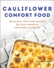 Cauliflower Comfort Food : Delicious Low-Carb Recipes for Your Favorite Craveable Classics - eBook