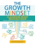 The Growth Mindset Classroom-Ready Resource Book : A Teacher's Toolkit for For Encouraging Grit and Resilience in All Students - eBook