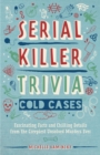 Serial Killer Trivia: Cold Cases : Fascinating Facts and Chilling Details from the Creepiest Unsolved Murders Ever - eBook