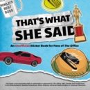 That's What She Said : An Unofficial Sticker Book for Fans of The Office - Book