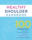 Healthy Shoulder Handbook: Second Edition : 100 Exercises for Treating Common Injuries and Ending Chronic Pain - eBook