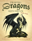 Drawing Dragons Sketchbook : An Artist's Notebook for Creating and Illustrating Your Own Dragon Art - Book