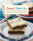 Dessert Mash-ups : Tasty Two-in-One Treats Including Sconuts, S'morescake, Chocolate Chip Cookie Pie and Many More - Book