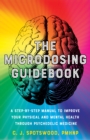 The Microdosing Guidebook : A Step-by-Step Manual to Improve Your Physical and Mental Health through Psychedelic Medicine - Book