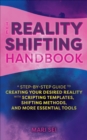 The Reality Shifting Handbook : A Step-by-Step Guide to Creating Your Desired Reality with Scripting Templates, Shifting Methods, and More Essential Tools - eBook
