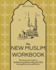 The New Muslim Workbook : The Interactive Guide to Building Your Relationship with Allah through Reflection and Prayer - Book