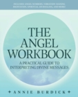 The Angel Workbook : A Practical Guide to Interpreting Divine Messages - Includes Angel Numbers, Vibration-Raising Meditation, Spiritual Journaling, and More! - eBook
