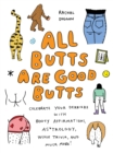 All Butts Are Good Butts : Celebrate Your Derriere with Booty Affirmations, As*trology, Tushie Trivia, and More - Book