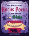 The Unofficial Hocus Pocus Cookbook for Kids : 50 Fun and Easy Recipes for Tricks, Treats, and Spooky Eats Inspired by the Halloween Classic - eBook
