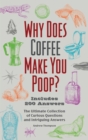 Why Does Coffee Make You Poop? : The Ultimate Collection of Curious Questions and Intriguing Answers - eBook