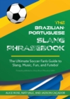 The Brazilian-Portuguese Slang Phrasebook : The Ultimate Soccer Fan's Guide to Slang, Music, Fun and Futebol - eBook