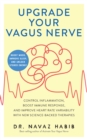 Upgrade Your Vagus Nerve : Control Inflammation, Boost Immune Response, and Improve Heart Rate Variability with New Science-Backed Therapies (Boost Mood, Improve Sleep, and Unlock Stored Energy) - eBook