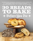 30 Breads to Bake Before You Die : The World's Best Sourdough, Croissants, Focaccia, Bagels, Pita, and More from Your Favorite Bakers (Including Dominique Ansel, Duff Goldman, and Deb Perelman) - eBook