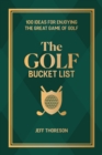 The Golf Bucket List : 100 Ideas for Enjoying the Great Game of Golf - eBook