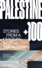 Palestine +100 : Stories from a Century after the Nakba - eBook