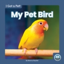 I Got a Pet! My Pet Bird - Book