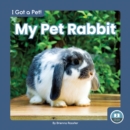 I Got a Pet! My Pet Rabbit - Book