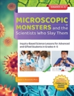 Microscopic Monsters and the Scientists Who Slay Them : Inquiry-Based Science Lessons for Advanced and Gifted Students in Grades 4-5 - Book