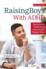 Raising Boys With ADHD : Secrets for Parenting Successful, Happy Sons - Book