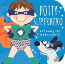 Potty Superhero : Get Ready for Big Boy Pants! Board book - Book