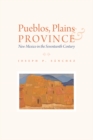 Pueblos, Plains, and Province : New Mexico in the Seventeenth Century - eBook