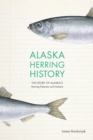 Alaska Herring History : The Story of Alaska's Herring Fisheries and Industry - eBook