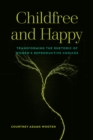 Childfree and Happy : Transforming the Rhetoric of Women's Reproductive Choices - eBook