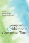Composition and Rhetoric in Contentious Times - eBook