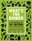 What's for Dinner : Over 200 Seasonal Recipes from Weekend Feasts to Fast Weeknight Meals - Book