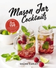 Mason Jar Cocktails, Expanded Edition : Over 150 Delicious Drinks for the Home Mixologist - Book