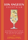 Los Angeles Cocktails : An Elegant Collection of Over 100 Recipes Inspired by the City of Angels - Book