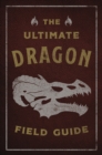 The Ultimate Dragon Field Guide : The Fantastical Explorer's Handbook - Book