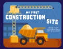 My First Construction Site : Grab Your Toolbox and Get Building! - Book