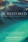 Be Restored : Healing Our Sexual Wounds through Jesus' Merciful Love - eBook