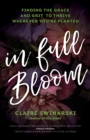 In Full Bloom : Finding the Grace and Grit to Thrive Wherever You're Planted - eBook