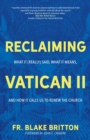 Reclaiming Vatican II : What It (Really) Said, What It Means, and How It Calls Us to Renew the Church - eBook