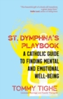 St. Dymphna's Playbook : A Catholic Guide to Finding Mental and Emotional Well-Being - eBook