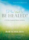 Do You Want to Be Healed? : A 10-Day Scriptural Retreat with Jesus - eBook