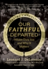 Our Faithful Departed : Where They Are and Why It Matters - eBook