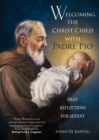 Welcoming the Christ Child with Padre Pio : Daily Reflections for Advent - eBook