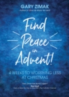 Find Peace in Advent! : 4 Weeks to Worrying Less at Christmas - eBook