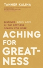 Aching for Greatness : Discover God's Love in the Restless Search for More - eBook