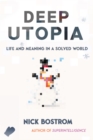 Deep Utopia : Life and Meaning in a Solved World - Book