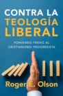 Contra la teologia libera : Poniendo freno al cristianismo progresista - eBook