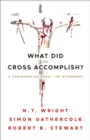 What Did the Cross Accomplish? : A Conversation about the Atonement - eBook