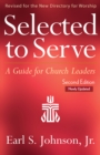 Selected to Serve, Updated Second Edition : A Guide for Church Leaders - eBook