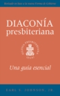 The Presbyterian Deacon, Spanish Edition : An Essential Guide, Revised for the New Form of Government - eBook